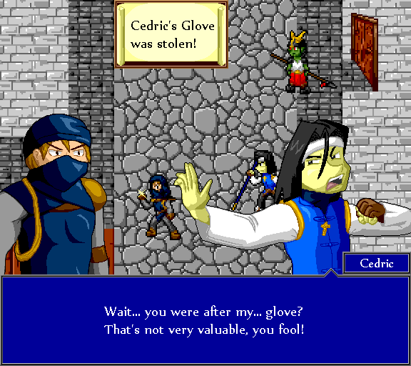 Cedric's glove was stolen! Wait... you were after my... glove? That's not very valuable, you fool!