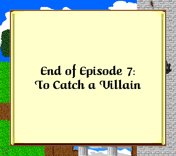 End of episode 7: To Catch a Villain