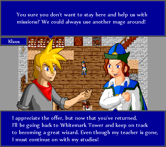 You sure you don't want to stay here and help us with missions? We could always use another mage around! I appreciate the offer, but now that you've returned, I'll be going back to Whitemark Tower and keep on track to becoming a great wizard. Even though my teacher is gone, I must continue on with my studies!
