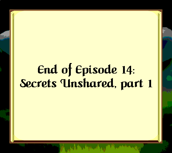 End of Episode 14: Secrets Unshared, part 1