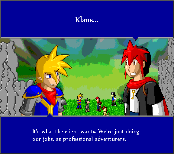 Klaus... It's what the client wants. We're just doing our jobs, as professional adventurers.