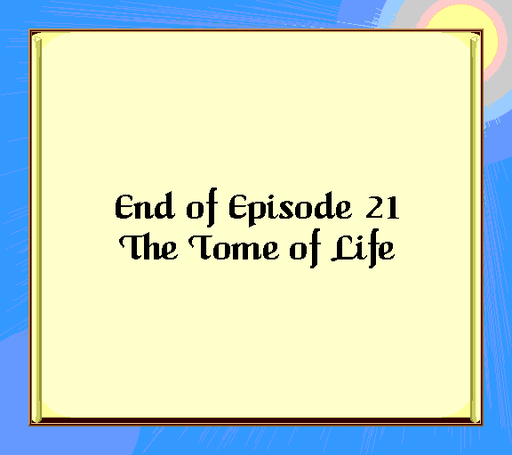 End of Episode 21 The Tome of Life