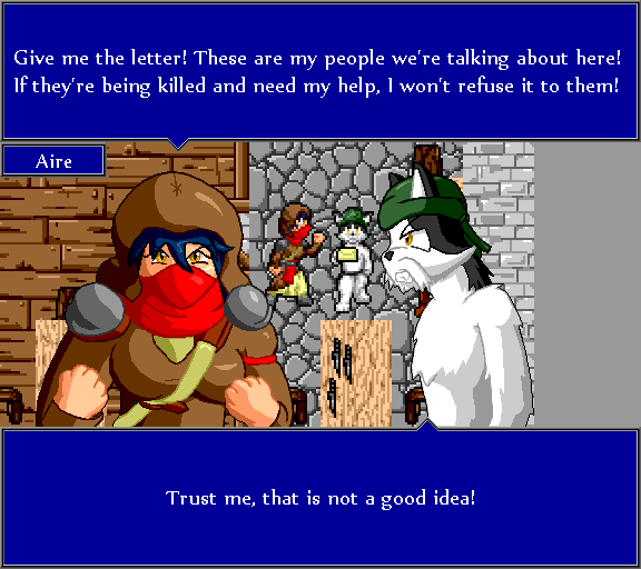 Give me the letter! These are my people we're talking about here! If they're being killed and need my help, I won't refuse it to them! Trust me, that is not a good idea!