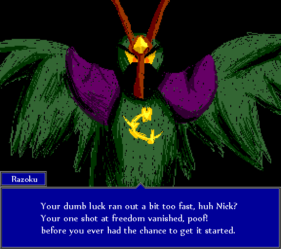 Your dumb luck ran out a bit too fast, huh Nick? Your one shot at freedom vanished, poof! before you ever had the chance to get it started.