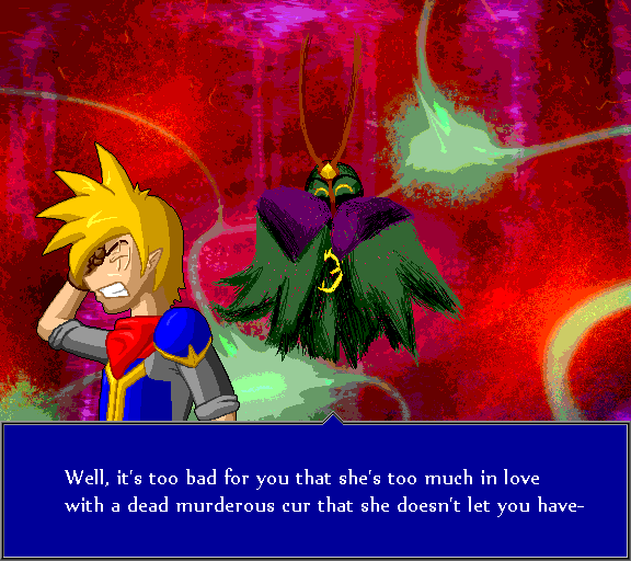 Well, it's too bad for you that she's too much in love with a dead murderous cur that she won't let you have-