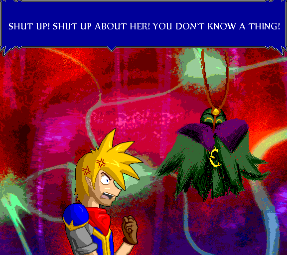 Shut up! Shut up about her! You don't know a thing!