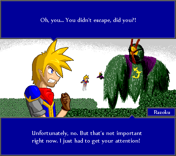 Oh, you... You didn't escape, did you?! Unfortunetly, no. But that's not important right now. I just had to get your attention!