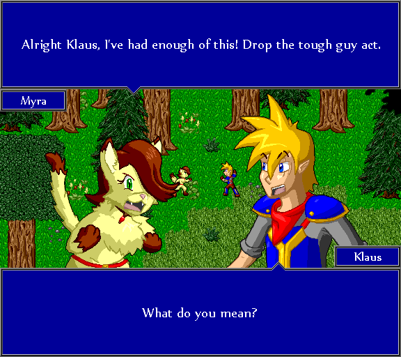 Alright Klaus, I've had enough of this! Drop the tough guy act. What do you mean?