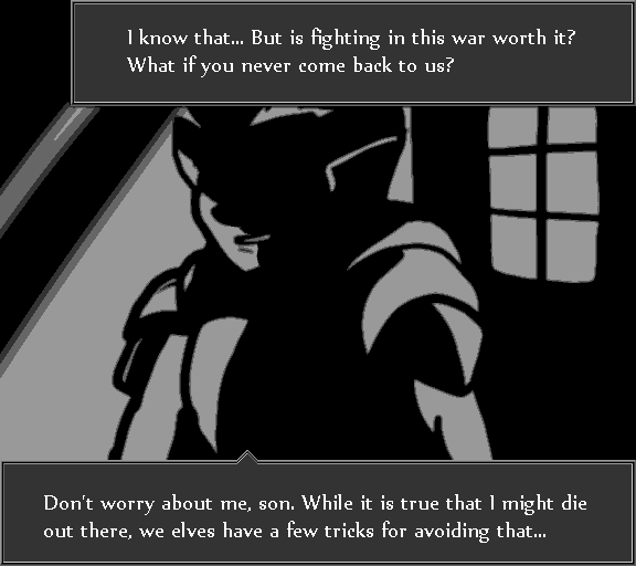 I know that... But is fighting in this war worth it? What if you never come back to us? Don't worry about me, son. While it is true that I might die out there, we elves have a few tricks for avoiding that...