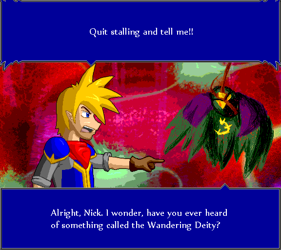 Quit stalling and tell me!! Alright, Nick. I wonder, have you ever heard of something called the Wandering Deity?