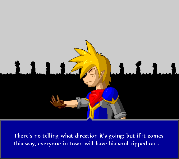 There's no telling what direction it's going; but if it comes this way, everyone in town will have his soul ripped out.