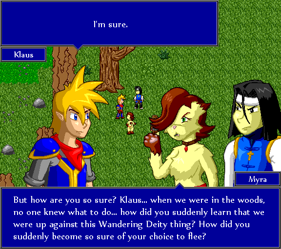 I'm sure. But how are you so sure? Klaus... when we were in the woods, no one knew what to do... how did you suddenly learn that we were up against this Wandering Deity thing? How did you suddenly become so sure of your choice to flee?