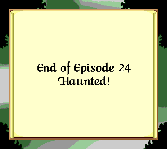 End of Episode 24: Haunted!