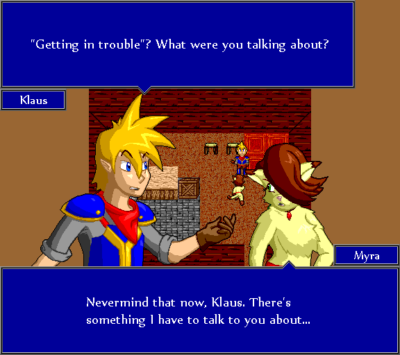 Getting in trouble? What were you talking about? Nevermind that now, Klaus. There's something I have to talk to you about...