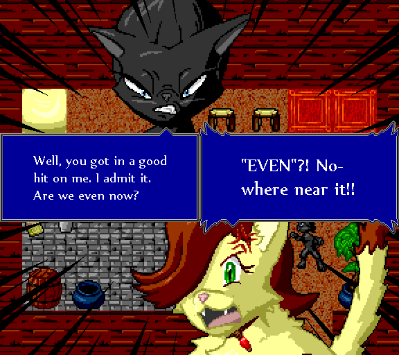 Well, you got in a good hit on me. I admit it. Are we even now? Even?! Nowhere near it!!