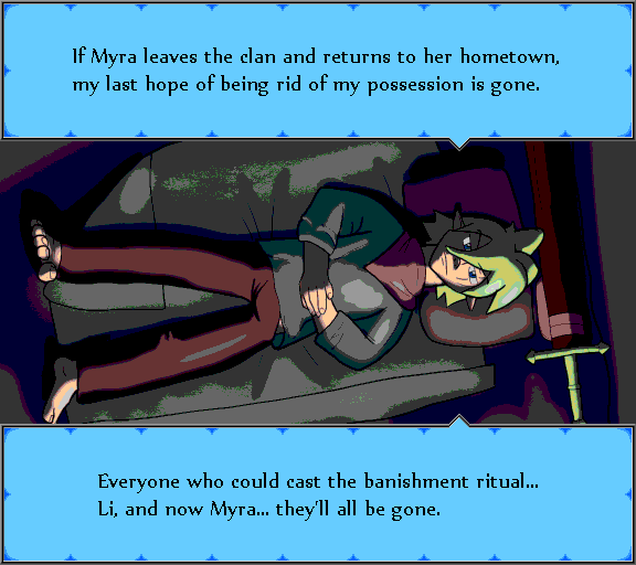 If Myra leaves the clan and returns to her hometown, my last hope of being rid of my possession is gone. Everyone who could cast the banishment ritual... Li, and now Myra... they'll all be gone.
