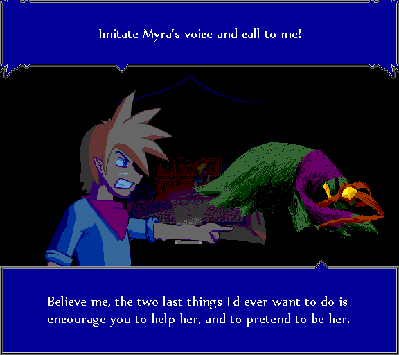 Imitate Myra's voice and call out to me! Believe me, the two last things I'd ever want to do is encourage you to help her, and pretend to be her.