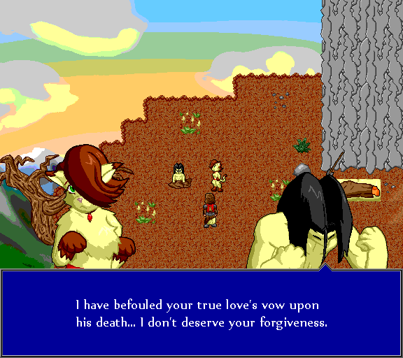 I have befouled your true love's vow upon his death... I don't deserve your forgiveness.