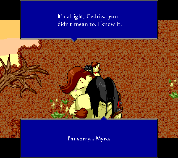It's alright, Cedric... you didn't mean to, I know it. I'm sorry... Myra.