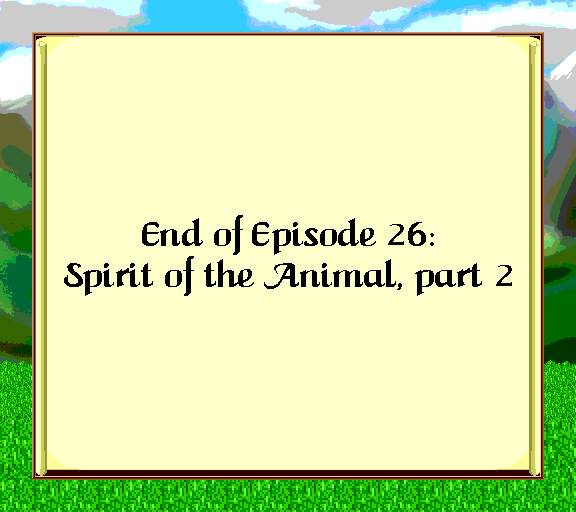 End of Episode 26: Spirit of the Animal, part 2